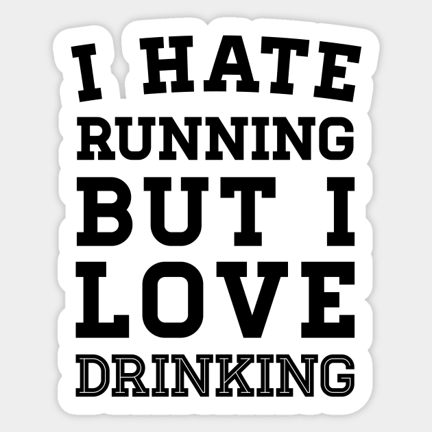 I Hate Running But I Love Drinking Sticker by zubiacreative